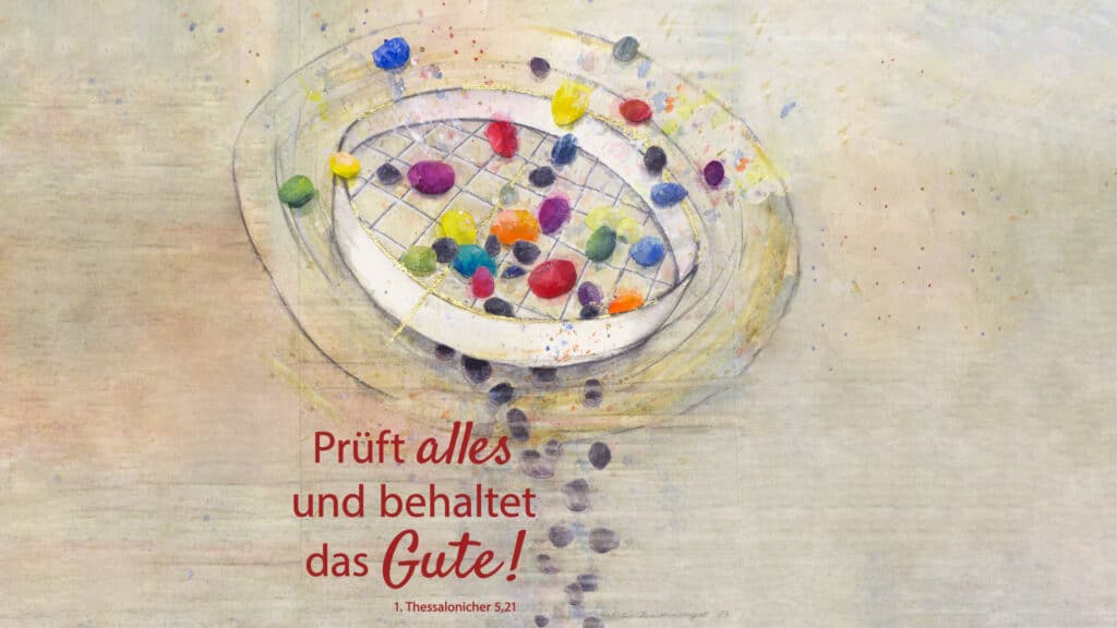 «Prüft alles und behaltet das Gute»